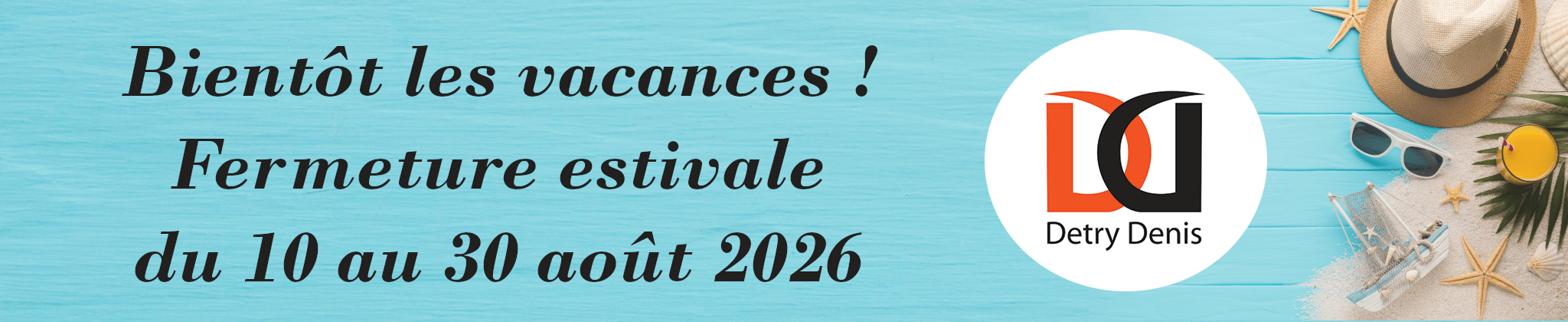 Fermeture estivale entreprise maçonnerie denis detry été 2026